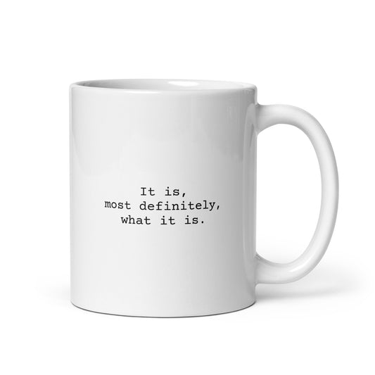 It Is, Most Definitely, What It Is Mug