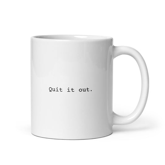 Quit It Out Mug